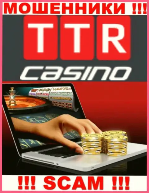 Область деятельности организации TTR Casino - капкан для доверчивых людей